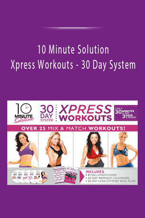 Xpress Workouts – 30 Day System – 10 Minute Solution