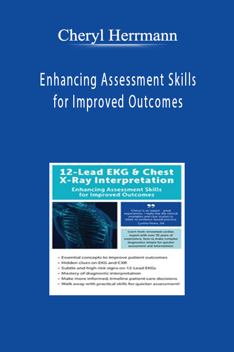 Cheryl Herrmann – 12–Lead EKG & Chest X–Ray Interpretation: Enhancing Assessment Skills for Improved Outcomes