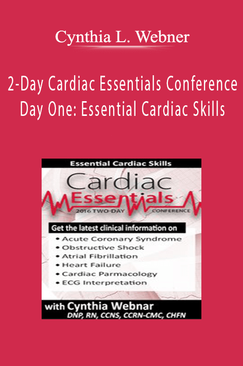 Cynthia L. Webner – 2–Day Cardiac Essentials Conference: Day One: Essential Cardiac Skills