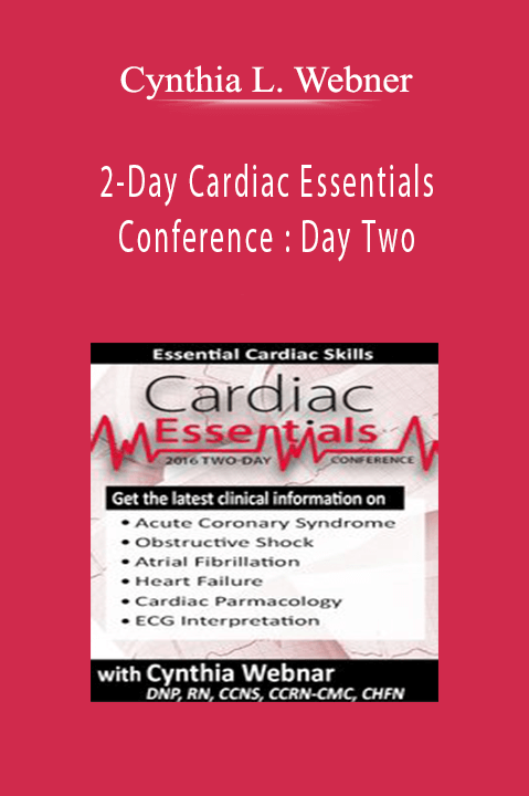 Cynthia L. Webner – 2–Day Cardiac Essentials Conference: Day Two: The Core Cardiac Competencies