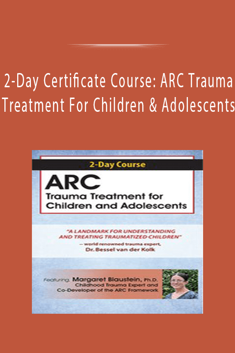 2–Day Certificate Course: ARC Trauma Treatment For Children and Adolescents