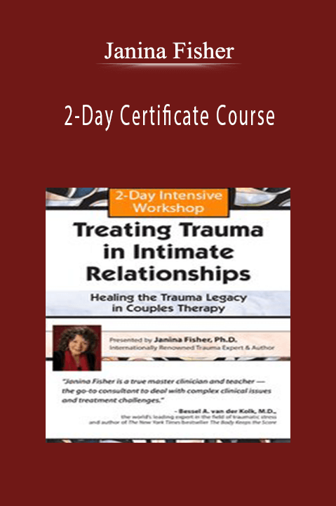 Healing the Trauma Legacy in Couples Therapy – Janina Fisher – 2–Day Certificate Course: Treating Trauma in Intimate Relationships