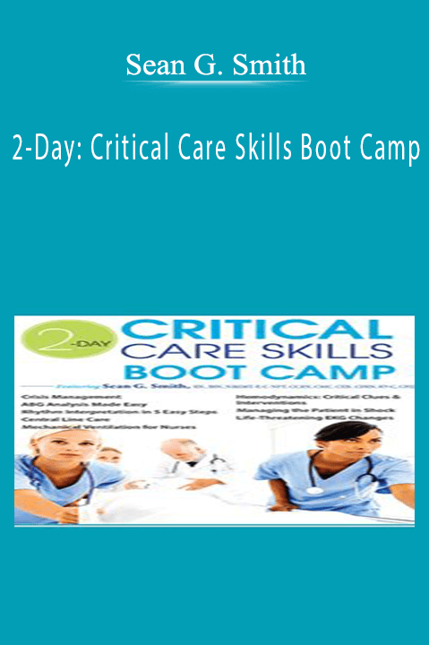 Sean G. Smith – 2–Day: Critical Care Skills Boot Camp