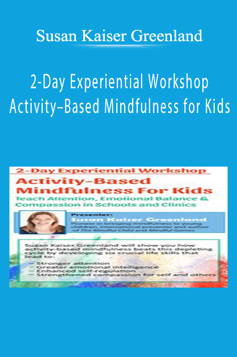 Susan Kaiser Greenland – 2–Day Experiential Workshop: Activity–Based Mindfulness for Kids