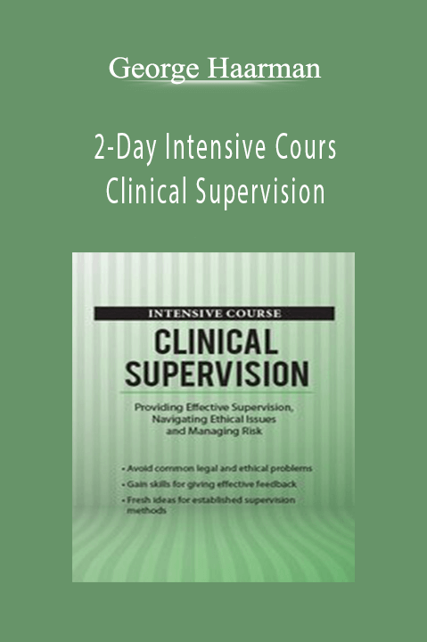 George Haarman – 2–Day Intensive Course: Clinical Supervision: Confidently Manage Risk