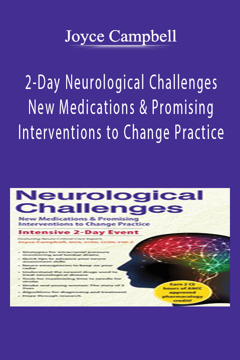 Joyce Campbell – 2–Day Neurological Challenges: New Medications & Promising Interventions to Change Practice