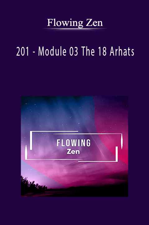 Module 03 The 18 Arhats by Flowing Zen – 201