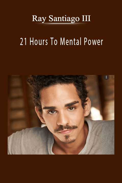 21 Hours To Mental Power by Ray Santiago III