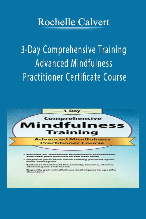 Rochelle Calvert – 3–Day Comprehensive Training: Advanced Mindfulness Practitioner Certificate Course