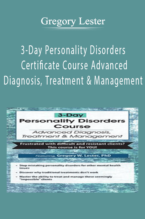 Gregory Lester – 3–Day: Personality Disorders Certificate Course: Advanced Diagnosis