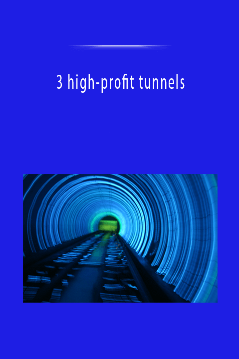 3 high–profit tunnels