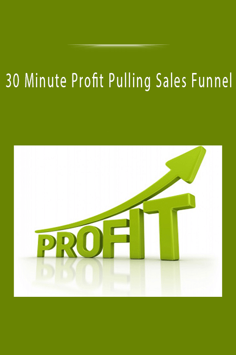 30 Minute Profit Pulling Sales Funnel