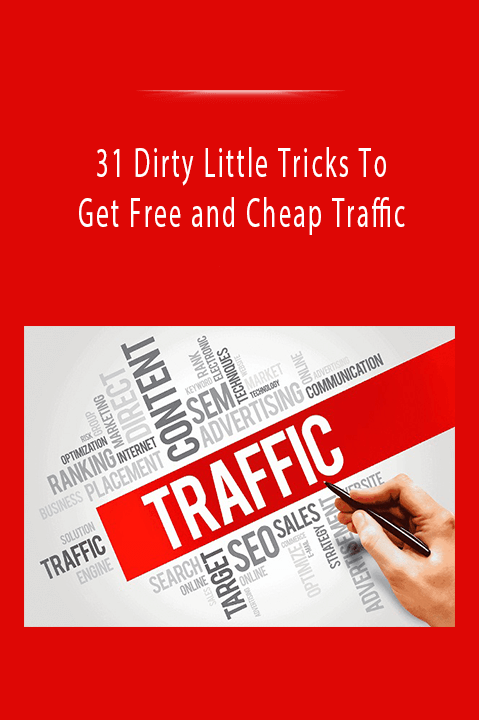 31 Dirty Little Tricks To Get Free and Cheap Traffic