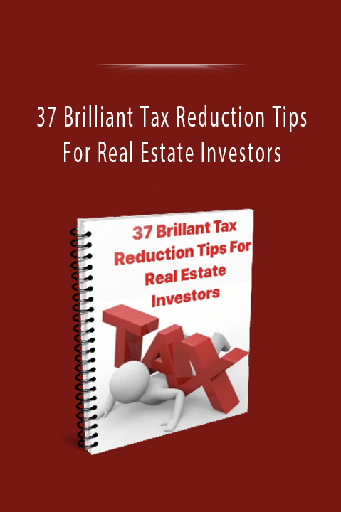 37 Brilliant Tax Reduction Tips For Real Estate Investors