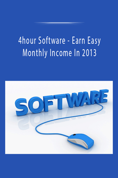 Earn Easy Monthly Income In 2013 – 4hour Software