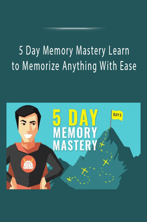 5 Day Memory Mastery Learn to Memorize Anything With Ease