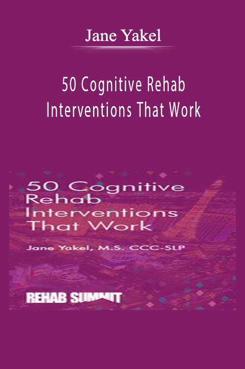 Jane Yakel – 50 Cognitive Rehab Interventions That Work