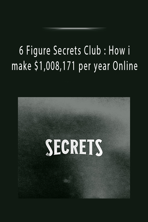 6 Figure Secrets Club : How i make $1