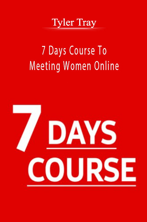 7 Days Course To Meeting Women Online by Tyler Tray