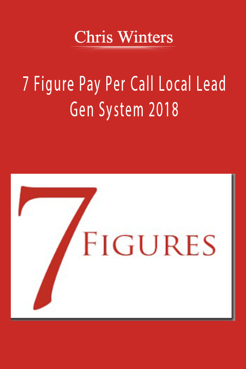 Chris Winters – 7 Figure Pay Per Call Local Lead Gen System 2018