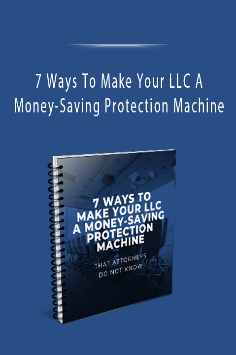 7 Ways To Make Your LLC A Money–Saving Protection Machine