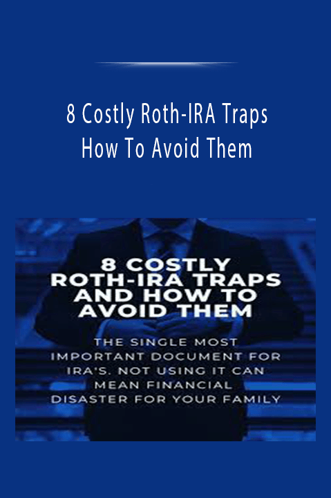 How To Avoid Them – 8 Costly Roth–IRA Traps