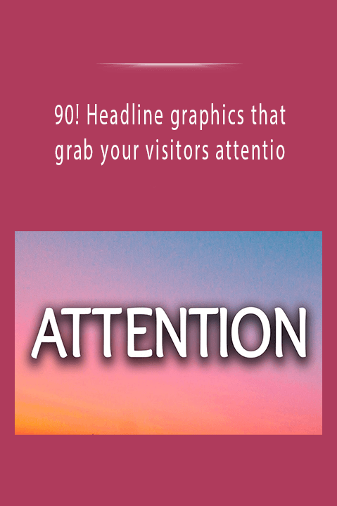 90! Headline graphics that grab your visitors attentio