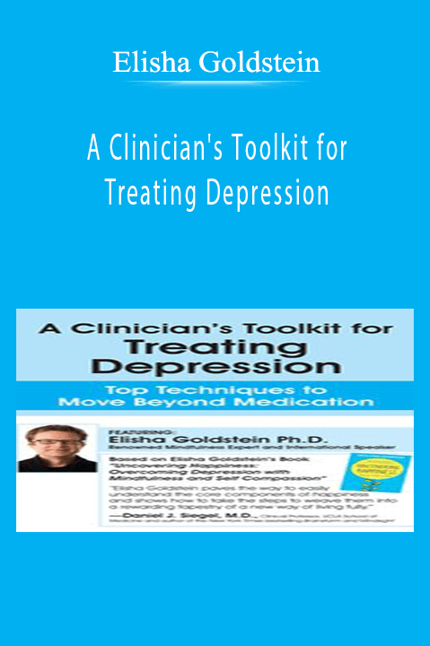 Elisha Goldstein – A Clinician's Toolkit for Treating Depression: Top Techniques to Move Beyond Medication