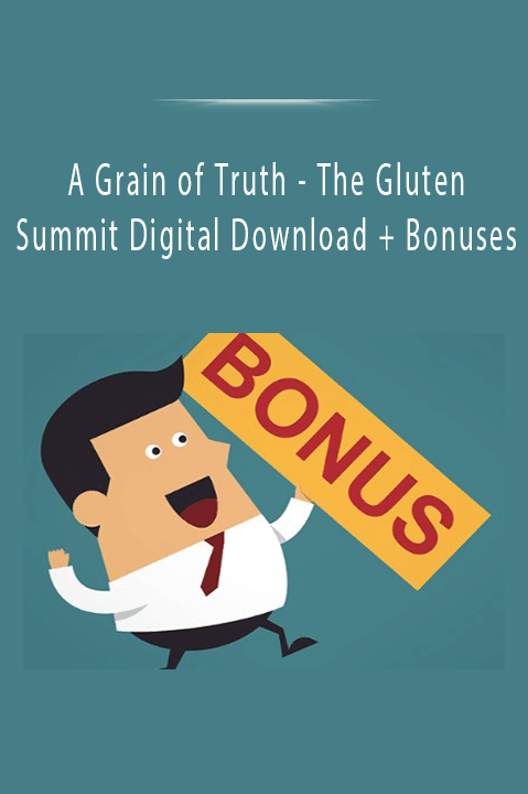 The Gluten Summit Digital Download + Bonuses – A Grain of Truth