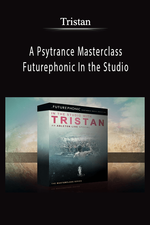 Futurephonic In the Studio With Tristan – A Psytrance Masterclass