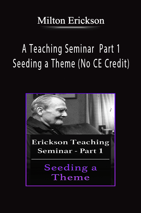 Seeding a Theme (No CE Credit) – A Teaching Seminar with Milton Erickson Part 1