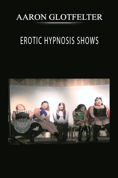 EROTIC HYPNOSIS SHOWS – AARON GLOTFELTER