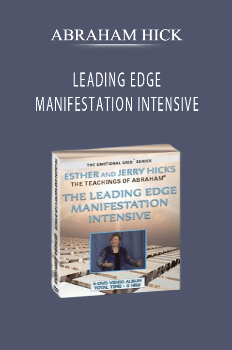 LEADING EDGE MANIFESTATION INTENSIVE – ABRAHAM HICK