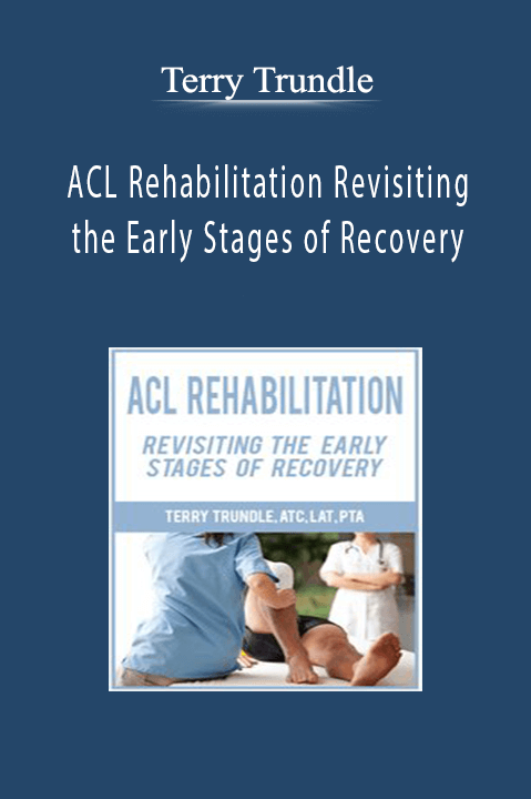 Terry Trundle – ACL Rehabilitation: Revisiting the Early Stages of Recovery