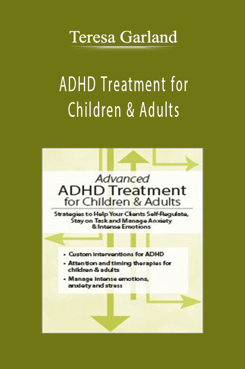 Teresa Garland – ADHD Treatment for Children & Adults: Proven Strategies to Self–Regulate