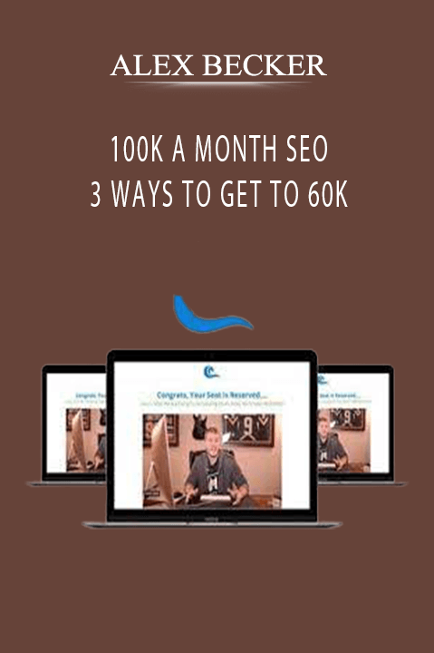 100K A MONTH SEO + 3 WAYS TO GET TO 60K – ALEX BECKER