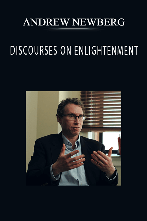 DISCOURSES ON ENLIGHTENMENT – ANDREW NEWBERG