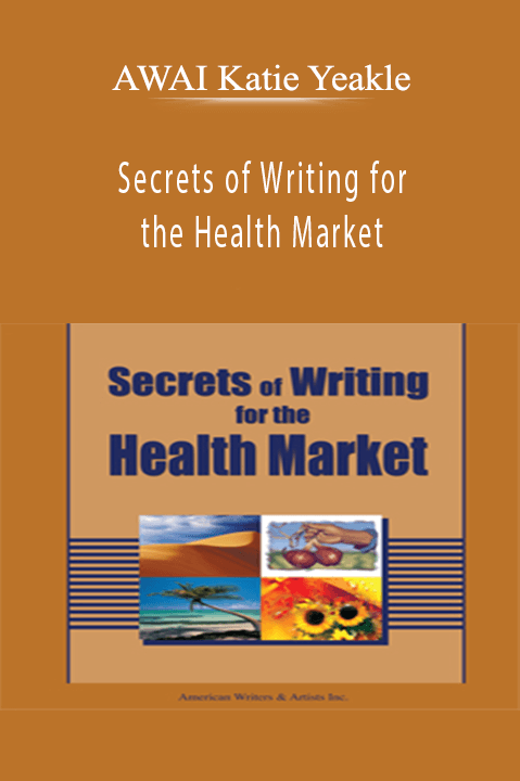 Secrets of Writing for the Health Market – AWAI Katie Yeakle