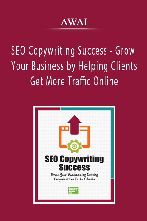 AWAI - SEO Copywriting Success - Grow Your Business by Helping Clients Get More Traffic Online