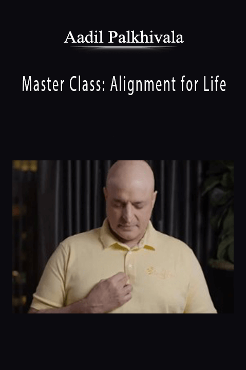 Master Class: Alignment for Life – Aadil Palkhivala