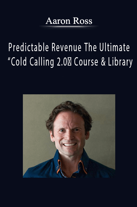 Predictable Revenue The Ultimate “Cold Calling 2.0″ Course & Library – Aaron Ross