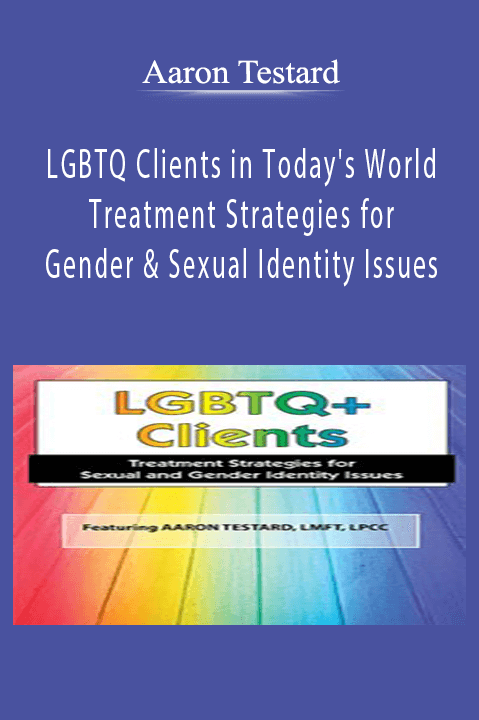 LGBTQ Clients in Today's World: Treatment Strategies for Gender & Sexual Identity Issues – Aaron Testard