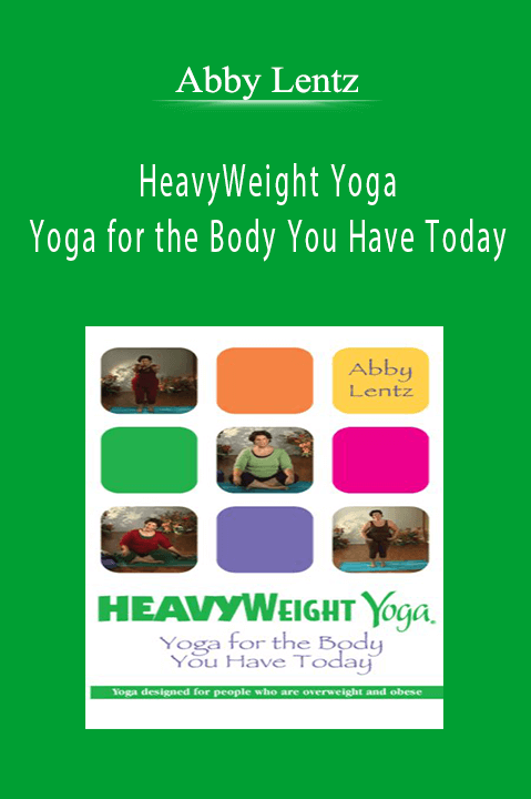 HeavyWeight Yoga: Yoga for the Body You Have Today – Abby Lentz