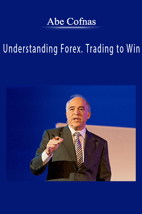 Understanding Forex. Trading to Win – Abe Cofnas