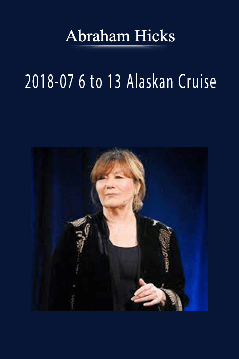 2018–07 6 to 13 Alaskan Cruise – Abraham Hicks