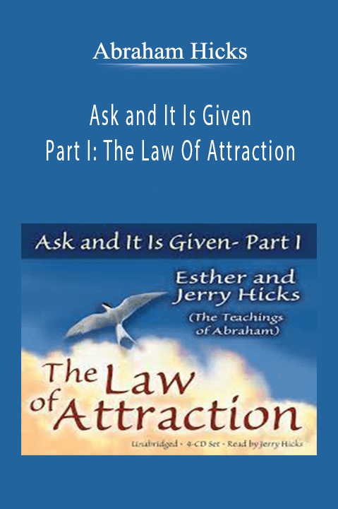 Ask and It Is Given – Part I: The Law Of Attraction – Abraham Hicks