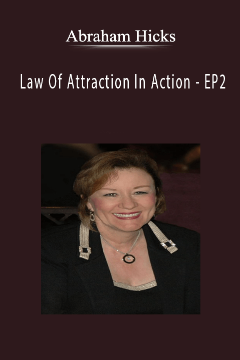 Law Of Attraction In Action – EP2 – Abraham Hicks