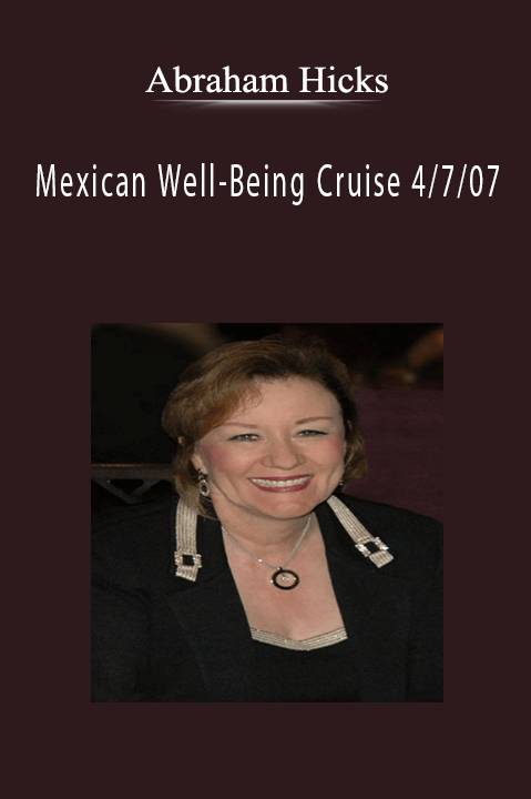 Mexican Well–Being Cruise 4/7/07 – Abraham Hicks