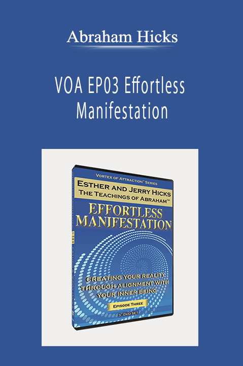 Abraham Hicks - VOA EP03 Effortless Manifestation