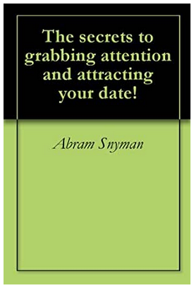 Abram Snyman - The Secrets to Grabbing Attention and Attracting Your Date